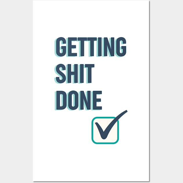 Getting shit done funny quote Wall Art by OYPT design